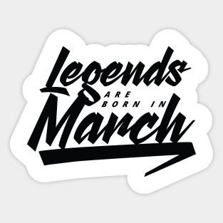 Legends are born in March Sticker